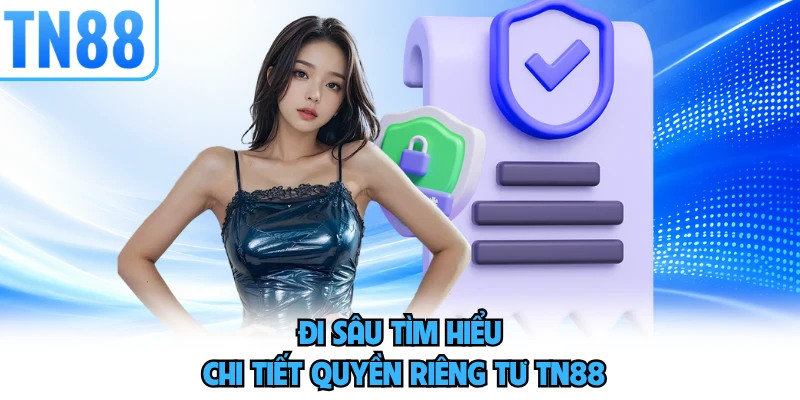 Đi sâu tìm hiểu chi tiết quyền riêng tư TN88