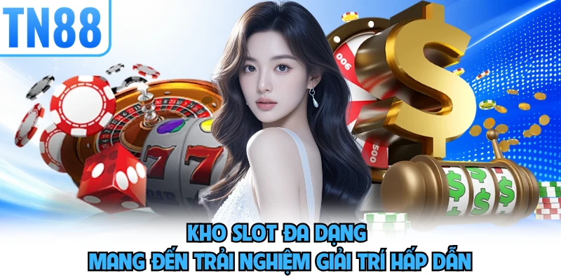 Kho slot đa dạng mang đến trải nghiệm giải trí hấp dẫn