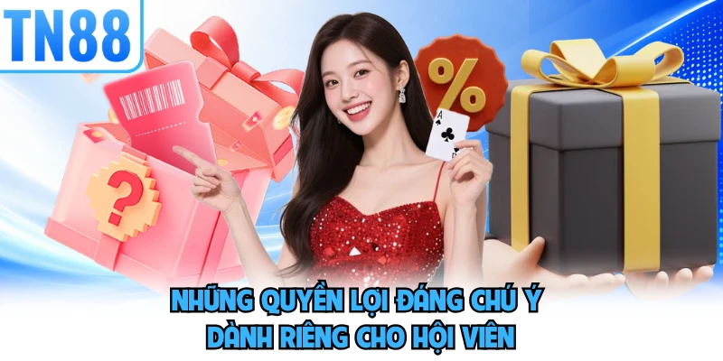 Những quyền lợi đáng chú ý dành riêng cho hội viên