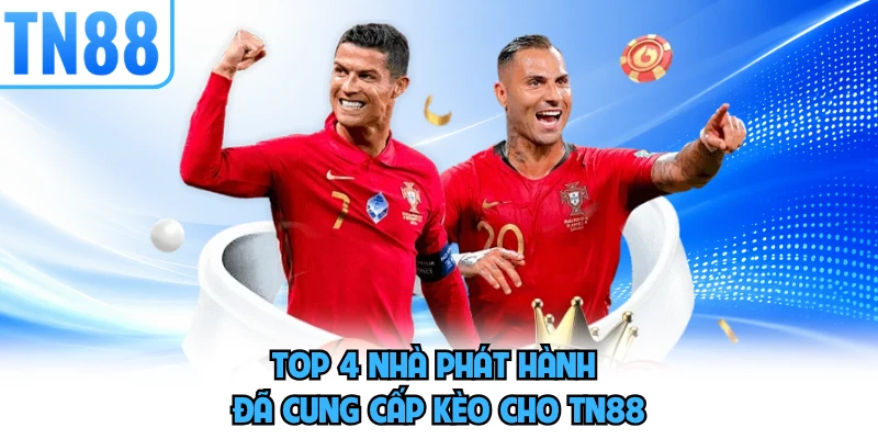 Top 4 nhà phát hành đã cung cấp kèo cho TN88